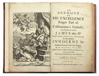 WRIGHT, JOHN MICHAEL. An Account of His Excellence Roger Earl of Castlemaines Embassy . . . to His Holiness Innocent XI.  1688